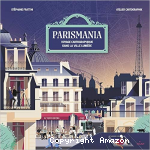 Parismania : voyage cartographique dans la ville lumière