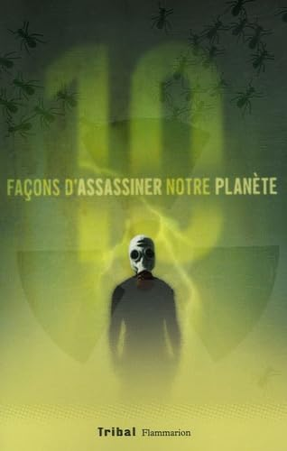 Dix facons d'assassiner notre plan&egrave;te