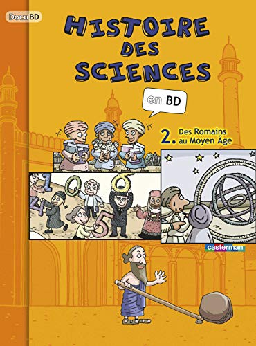 Histoire des sciences en BD. 2 Des romains au Moyen &acirc;ge