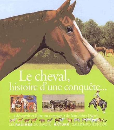 Le cheval, histoire d'une conqu&ecirc;te : &agrave; d&eacute;couvrir et &agrave; lire...