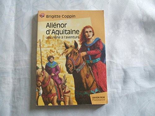 Ali&eacute;nor d'Aquitaine - une reine &agrave; l'aventure