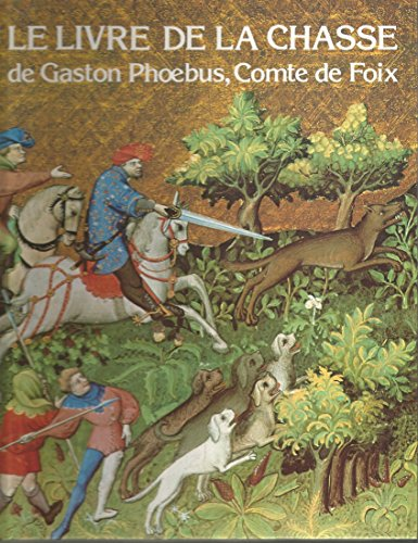 LE LIVRE DE LA CHASSE DE GASTON PHOEBUS, COMTE DE FOIX