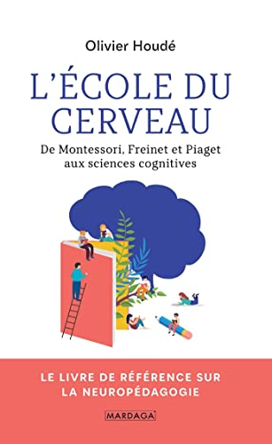 L'&eacute;cole du cerveau : de Montessori, Freinet et Piaget aux sciences cognitives