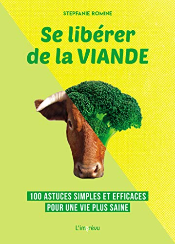 Se lib&eacute;rer de la viande : 100 astuces simples et efficaces pour une vie plus saine