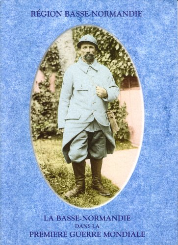 La Basse Normandie dans la premi&egrave;re guerre mondiale