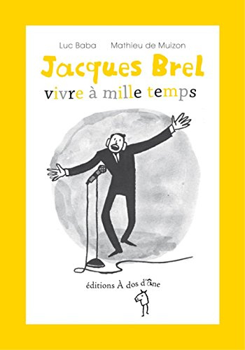 Jacques Brel : vivre &agrave; mille temps