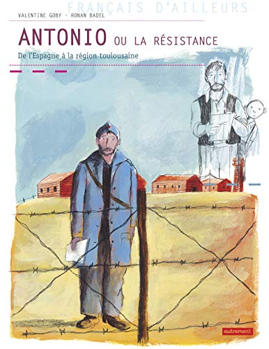 Antonio ou La R&eacute;sistance : de l'Espagne &agrave; la r&eacute;gion toulousaine