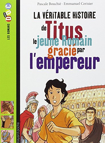 La v&eacute;ritable histoire de Titus le jeune Romain graci&eacute; par l'empereur