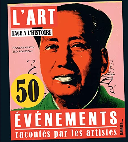 L'art face &agrave; l'histoire : 50 &eacute;v&eacute;nements racont&eacute;s par les artistes