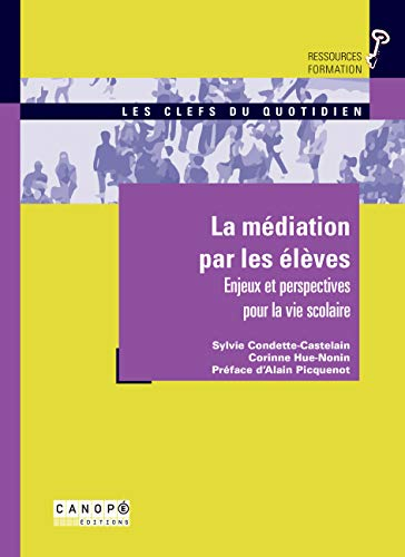 La m&eacute;diation par les &eacute;l&egrave;ves : enjeux et perspectives pour la vie scolaire