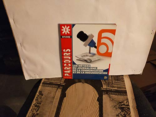 Les m&eacute;tiers du journalisme, de la communication et de la documentation