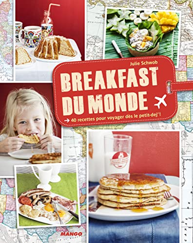 Breakfast du monde : 40 recettes pour voyager d&egrave;s le petit-dej' !