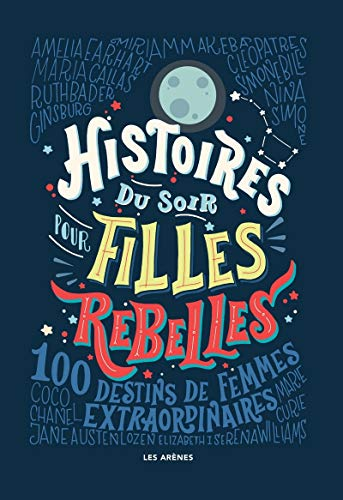 Histoires du soir pour filles rebelles : 100 destins de femmes extraordinaires