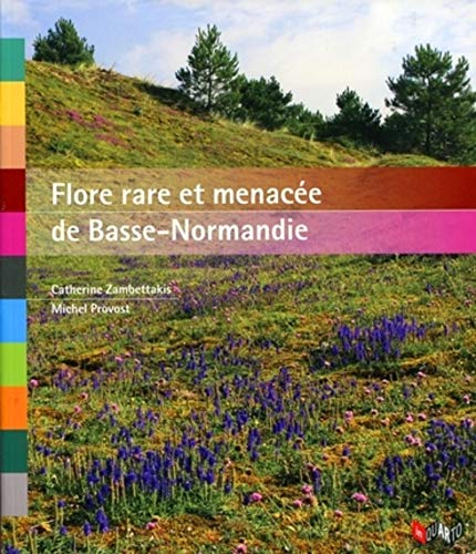 Flore rare et menac&eacute;e de Basse-Normandie : un outil d'&eacute;valuation et de pr&eacute;servation de la biodiversit&eacute; r&eacute;gionale