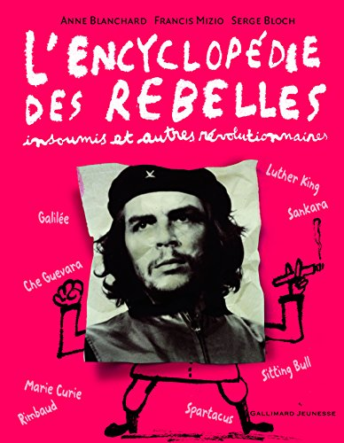 L'encyclop&eacute;die des rebelles : insoumis et autres r&eacute;volutionnaires