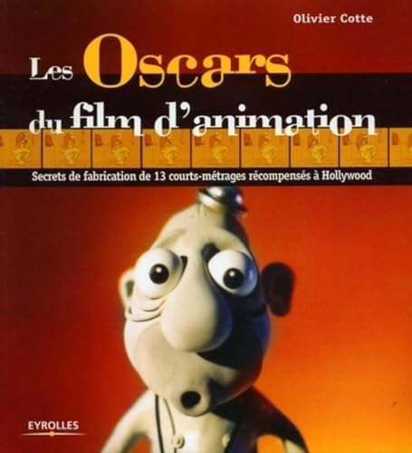 Les Oscars du film d'animation : secrets de fabrication de 13 courts-m&eacute;trages r&eacute;compens&eacute;s &agrave; Hollywood
