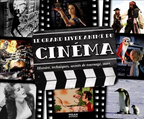 Le grand livre anim&eacute; du cin&eacute;ma : histoire, techniques, secrets de tournage, stars