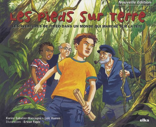 Les pieds sur terre : les aventures de Tim&eacute;o dans un monde qui marche sur la t&ecirc;te