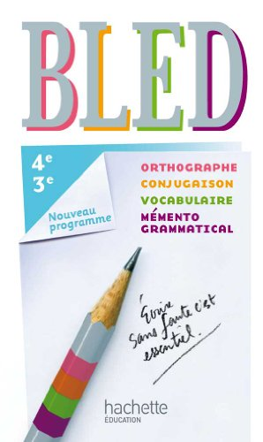 Bled 4e, 3e : orthographe, conjugaison, vocabulaire, m&eacute;m&eacute;nto grammatical