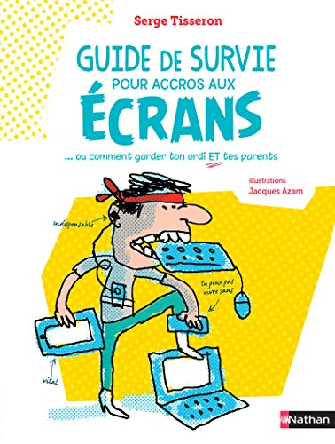 Guide de survie pour accros aux &eacute;crans : ou comment garder ton ordi et tes parents