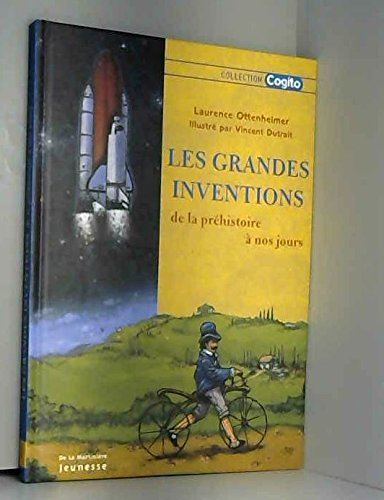 Les grandes inventions : de la pr&eacute;histoire &agrave; nos jours