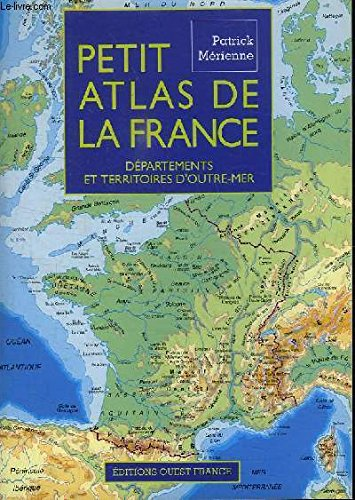 Petit atlas de la France : d&eacute;partements et territoires d'outre-mer