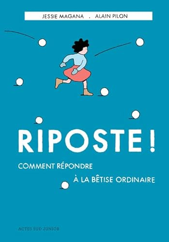 Riposte ! : comment r&eacute;pondre &agrave; la b&ecirc;tise ordinaire
