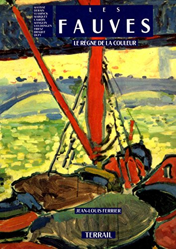 Les fauves : le r&egrave;gne de la couleur