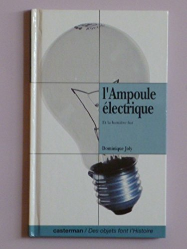 L'AMPOULE ELECTRIQUE : ET LA LUMIERE FUT