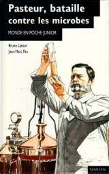 PASTEUR, BATAILLE CONTRE LES MICROBES