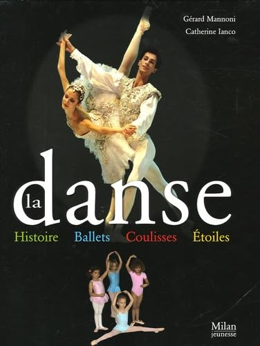 La danse : histoire, ballets, coulisses, &eacute;toiles