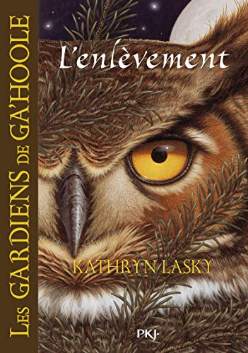 Les Gardiens de Ga'Hoole, Tome 1 : L'Enl&egrave;vement