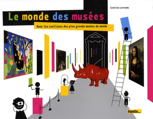Le monde des mus&eacute;es : dans les coulisses des plus grands mus&eacute;es du monde