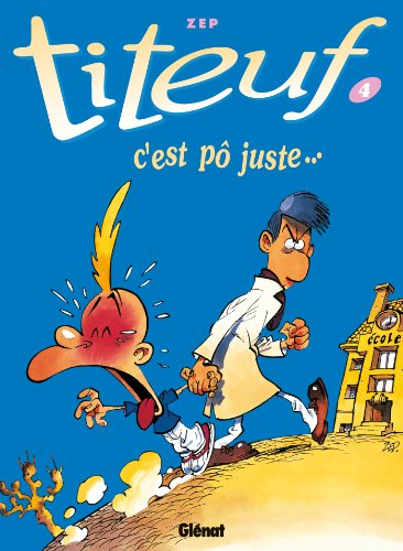 Titeuf :Tome 4. C'est p&ocirc; juste.