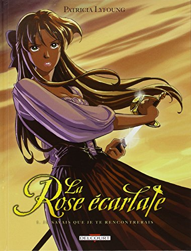 La rose &eacute;carlate : Tome 1: Je savais que je te rencontrerais