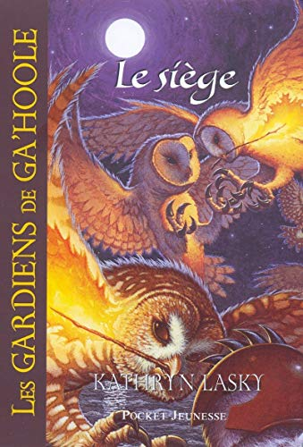 Les gardiens de Ga' Hoole : Tome 3 Le si&egrave;ge