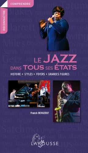Le jazz dans tous ses &eacute;tats : histoire, styles, foyers, grandes figures