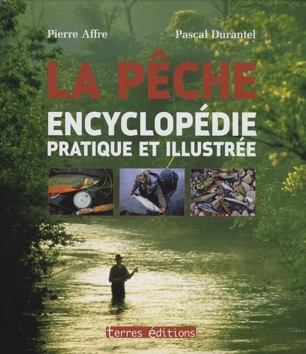 La p&ecirc;che : encyclop&eacute;die pratique et illustr&eacute;e