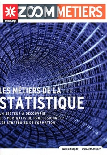 Les m&eacute;tiers de la statistique : un secteur &agrave; d&eacute;couvrir, des portraits de professionnels, les strat&eacute;gies de formation
