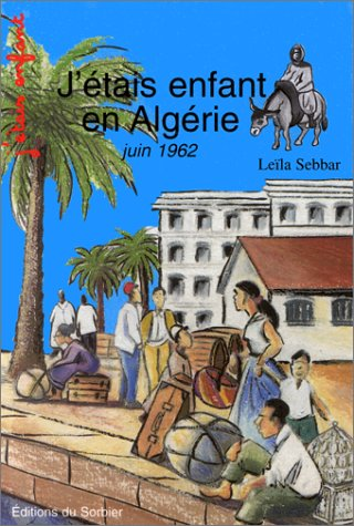 J'&eacute;tais enfant en Alg&eacute;rie, juin 1962