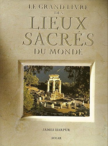 Le grand livre des lieux sacr&eacute;s du monde