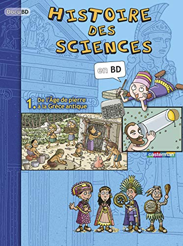 Histoire des sciences en BD. 1 De l'&acirc;ge de pierre &agrave; la Gr&egrave;ce antique
