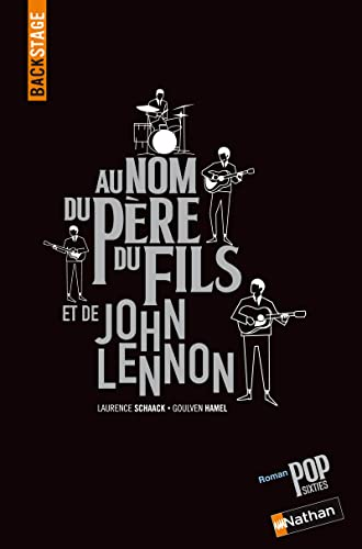 Au nom du p&egrave;re, du fils et de John Lennon : roman pop sixties
