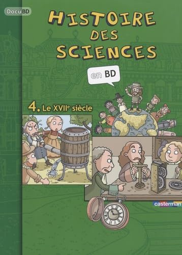 Histoire des sciences en BD. 4 Le XVIIe si&egrave;cle