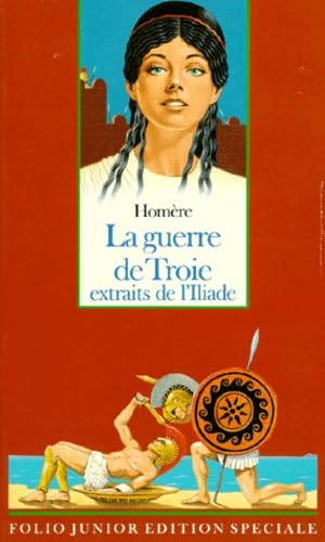 LA GUERRE DE TROIE extraits de l' Iliade