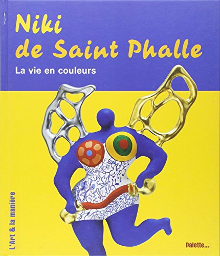 Niki de Saint Phalle : La vie en couleur