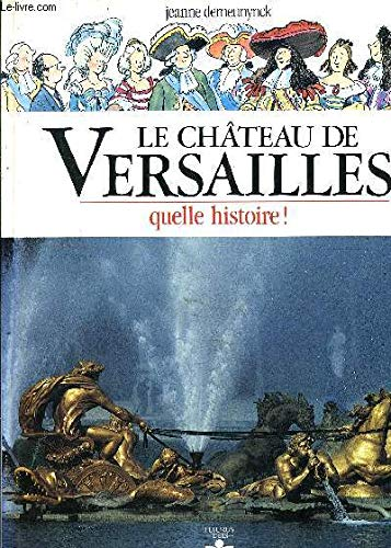 LE CHATEAU DE VERSAILLES,QUELLE HISTOIRE!
