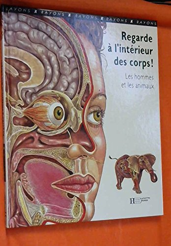 REGARDE A L'INTERIEUR DES CORPS! les hommes et les animaux