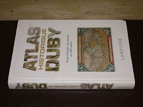 Atlas historique Duby : toute l'histoire du monde en 300 cartes
