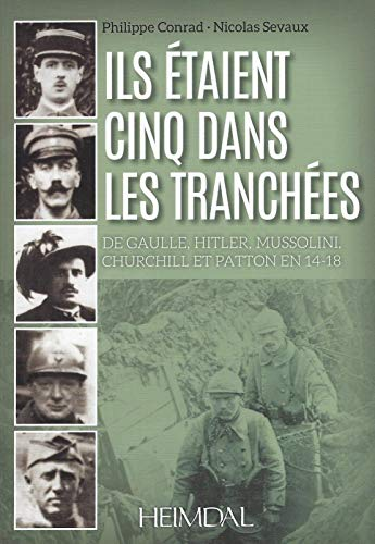 Ils étaient cinq dans les tranchées - De Gaulle, Hitler, Mussolini, Churchill et Patton en 14-18